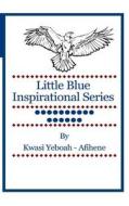 Little Blue Inspirational Series: Volume 16 di Kwasi Yeboah-Afihene edito da Createspace