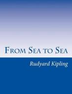 From Sea to Sea di Rudyard Kipling edito da Createspace