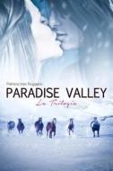 Paradise Valley: La Trilogia di Patrizia Ines Roggero edito da Createspace