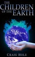The Children of the Earth di Craig Hole edito da Createspace