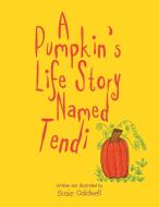 A Pumpkin's Life Story Named Tendi di Suzie Caldwell edito da Xlibris
