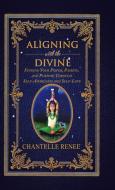 Aligning with the Divine di Chantelle Renee edito da Balboa Press