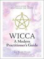 Wicca: A Modern Practitioner's Guide di Arin Murphy-Hiscock edito da Adams Media Corporation
