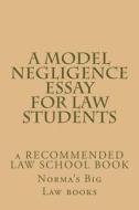 A Model Negligence Essay for Law Students: A Recommended Law School Book di Norma's Big Law Books edito da Createspace