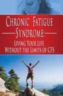 Chronic Fatigue Syndrome: Living Your Life Without the Limits of Cfs di Kara Aimer edito da Createspace Independent Publishing Platform