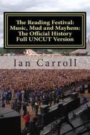 The Reading Festival: Music, Mud and Mayhem: The Official History: The Complete Version Uncut di MR Ian Carroll edito da Createspace