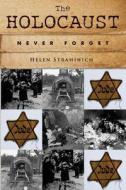 The Holocaust: Never Forget di Helen Strahinich edito da Createspace