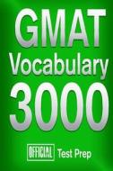 Official GMAT Vocabulary 3000: Become a True Master of GMAT Vocabulary...Quickly di Official Test Prep Content Team edito da Createspace