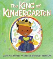 The King of Kindergarten di Derrick Barnes edito da Random House USA Inc