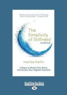 The Simplicity Of Stillness Method di Marlise Karlin edito da Readhowyouwant.com Ltd