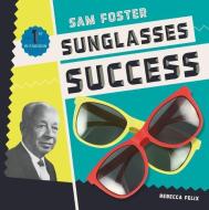 Sam Foster: Sunglasses Success di Rebecca Felix edito da CHECKERBOARD