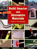 Build Smarter with Alternative Materials di Leon A. Frechette edito da CRAFTSMAN PR