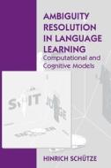 Ambiguity in Language Learning: Computational and Cognitive Models di Hinrich Schutze edito da CTR FOR STUDY OF LANG & INFO