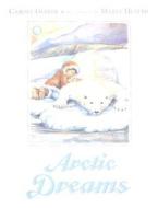 Arctic Dreams di Carole Gerber, Marty Husted edito da Charlesbridge Publishing,u.s.