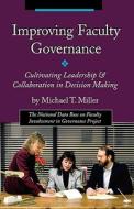 Improving Faculty Governance: Cultivating Leadership & Collaboration in Decision Making di Michael T. Miller edito da New Forums Press
