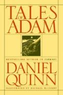 Tales of Adam di Daniel Quinn edito da STEERFORTH PR