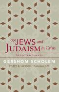 On Jews and Judaism in Crisis: Selected Essays di Gershom Scholem, Werner J. Dannhauser edito da PAUL DRY BOOKS