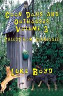 Coon Dogs and Outhouses Volume 3 Tales from Tennessee di Luke Boyd edito da TotalRecall Publications