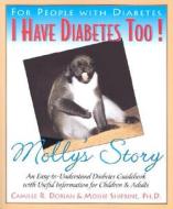 I Have Diabetes Too!: Molly's Story di Camille R. Dorian, Moshe Shifrine edito da BASIC HEALTH PUBN INC