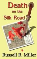 Death on the Silk Road di Russell R. Miller edito da Beachhouse Books