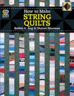 How to Make String Quilts di Aug, Michael Ed. Newman, A01 edito da American Quilter's Society