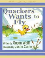 Quackers Wants to Fly di Susan Wolff edito da High Hill Press