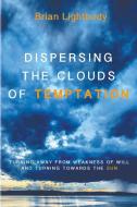 Dispersing the Clouds of Temptation di Brian Lightbody edito da Pickwick Publications