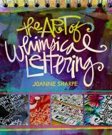 The Art of Whimsical Lettering di Joanne Sharpe edito da Interweave Press Inc