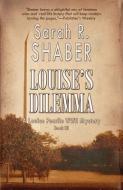 Louise's Dilemma di Sarah R. Shaber edito da BELLA ROSA BOOKS