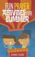 Fun Prayer Activities for Summer di Connie Clark edito da TWENTY THIRD PUBN