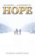 My Story . . . a Journey to Hope di Patricia Axson-Gray edito da XULON PR