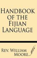 Handbook of the Fijian Language di Rev William Moore edito da Windham Press