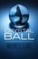 Crystal Ball di Wayne C Lane edito da America Star Books