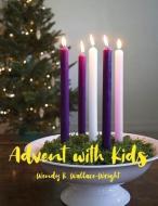 Advent with Kids di Wendy K. Wallace-Wright edito da DORRANCE PUB CO INC