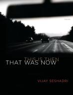 That Was Now, This Is Then: Poems di Vijay Seshadri edito da GRAY WOLF PR