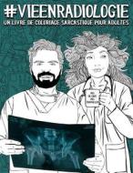 Vie en radiologie: Un livre de coloriage sarcastique pour adultes: Un livre anti-stress pour radiologues, technologues e di Papeterie Bleu edito da GRAY & GOLD PUB