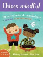 Chicos Mindful: 50 Actividades de Mindfulness de Bondad, Concentración Y Calma di Whitney Stewart edito da BAREFOOT BOOKS