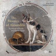The Mosaics of Alexandria: Pavements of Greek and Roman Egypt di Anne-Marie Guimier-Sorbets edito da AMER UNIV IN CAIRO PR