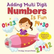 Adding Multi-digit Numbers Is Fun I Children's Science & Nature di Prodigy Wizard edito da Prodigy Wizard Books