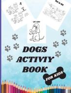 Dogs Activity Book For Kids di Elli Steele edito da adrian ghita ile