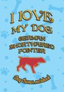 I Love My Dog German Shorthaired Pointer - Dog Owner Notebook: Doggy Style Designed Pages for Dog Owner to Note Training di Crazy Dog Lover edito da LIGHTNING SOURCE INC
