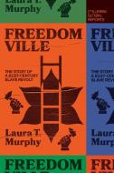 Freedomville: The Story of a 21st-Century Slave Revolt di Laura T. Murphy edito da COLUMBIA GLOBAL REPORTS