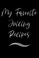 My Favorite Juicing Recipes: Blank Recipe Book di Signature Logbooks edito da INDEPENDENTLY PUBLISHED