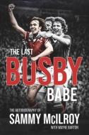 The Last Busby Babe di Sammy McIlroy, Wayne Barton edito da Pitch Publishing Ltd