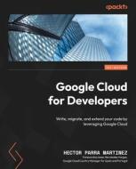 Google Cloud for Developers: Write, migrate, and extend your code by leveraging Google Cloud di Hector Parra Martinez edito da PACKT PUB