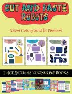 Scissor Cutting Skills for Preschool (Cut and paste - Robots) di James Manning edito da Best Activity Books for Kids