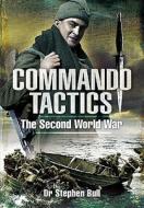 Commando Tactics: the Second World War di Stephen Bull edito da Pen & Sword Books Ltd