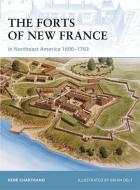 The Forts of New France in Northeast America 1600-1763 di Rene Chartrand edito da Osprey Publishing (UK)