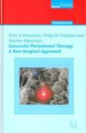 Successful Periodontal Therapy: A Non-Surgical Approach; Periodontology - 3 di Peter A. Heasman, Philip M. Preshaw, Pauline Robertson edito da Quintessence Publishing (IL)