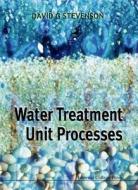 Water Treatment Unit Processes di Stevenson David G edito da Imperial College Press